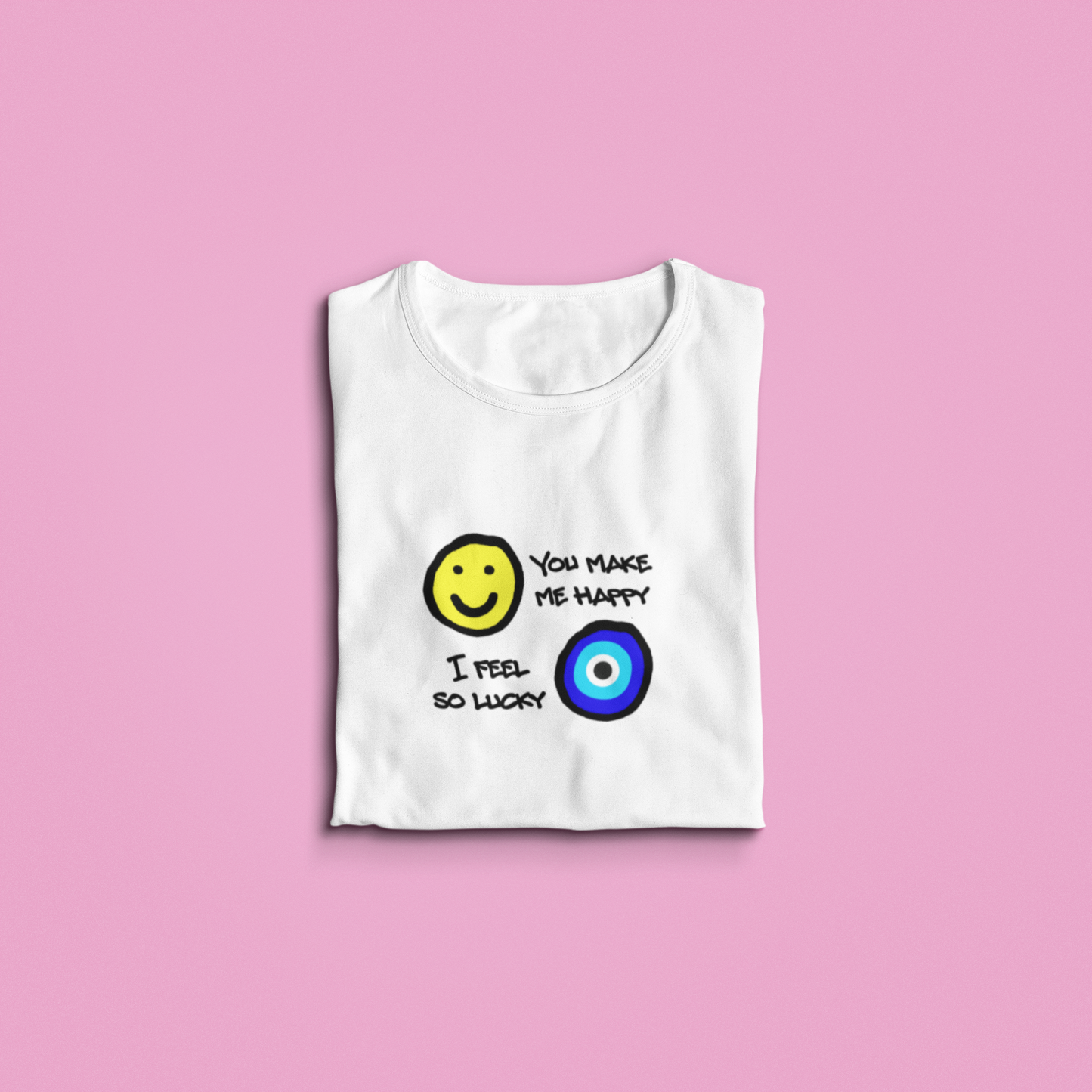 You Make Me Happy Evil Eye T shirt